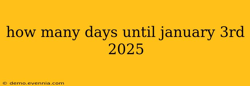 how many days until january 3rd 2025