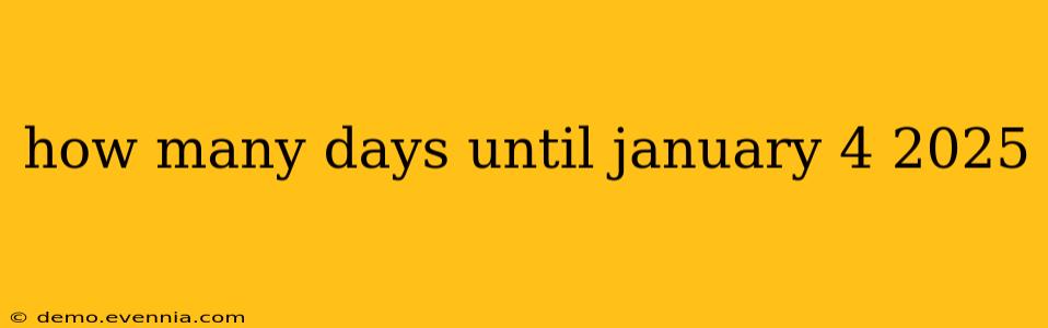 how many days until january 4 2025