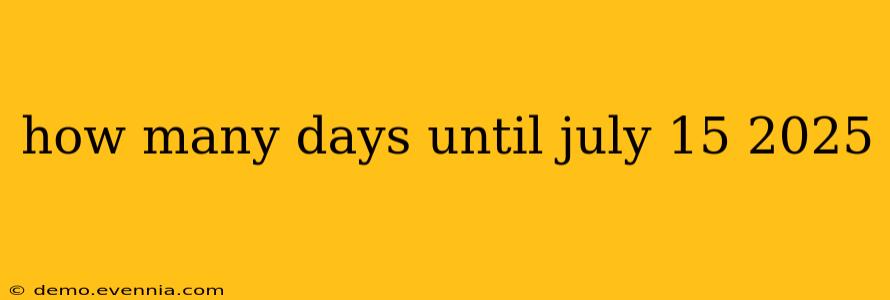 how many days until july 15 2025