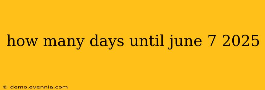 how many days until june 7 2025