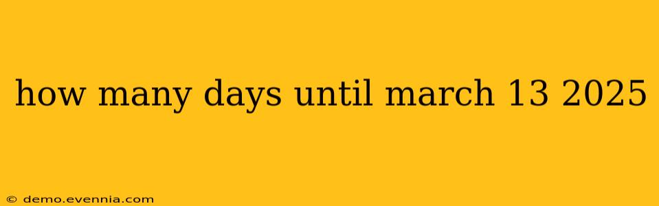 how many days until march 13 2025