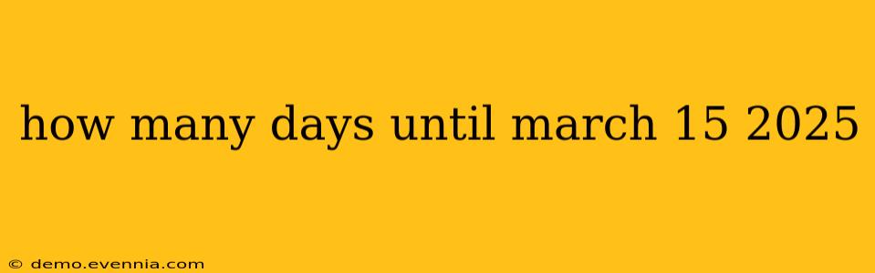 how many days until march 15 2025