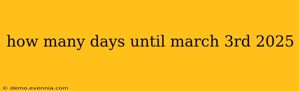 how many days until march 3rd 2025