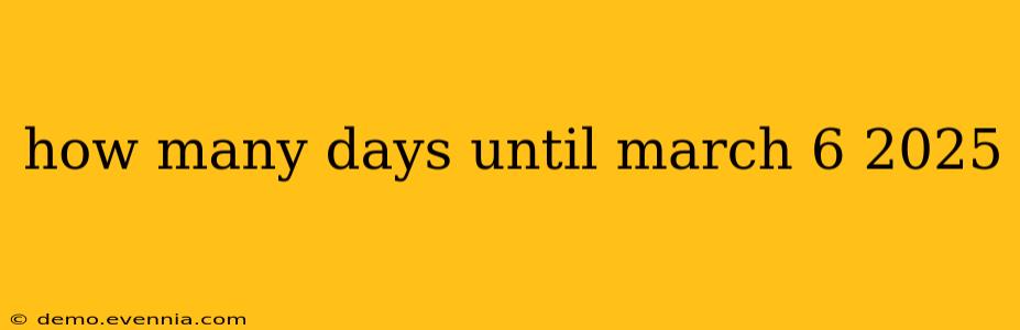 how many days until march 6 2025