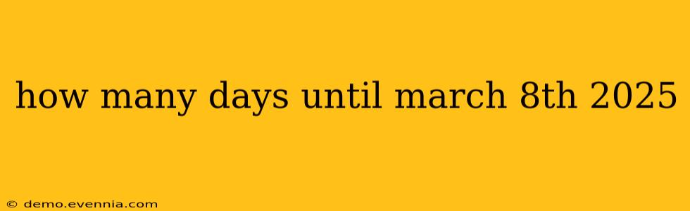 how many days until march 8th 2025