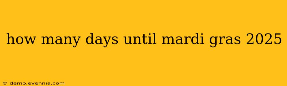 how many days until mardi gras 2025