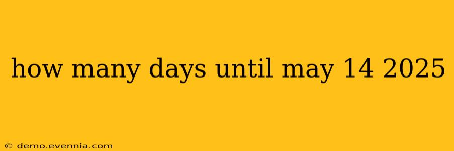 how many days until may 14 2025