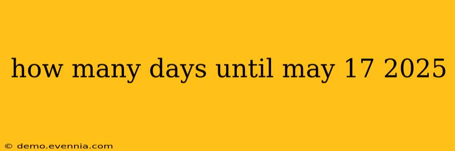 how many days until may 17 2025