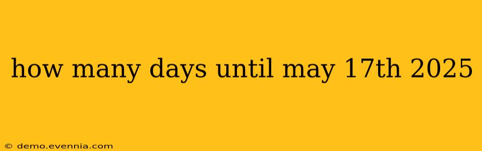 how many days until may 17th 2025