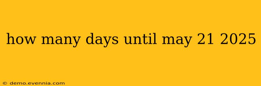 how many days until may 21 2025