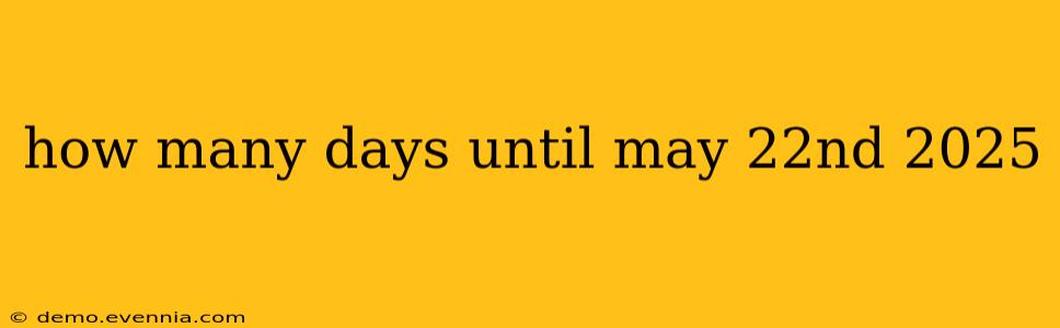 how many days until may 22nd 2025