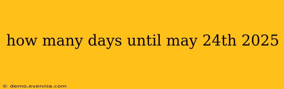 how many days until may 24th 2025