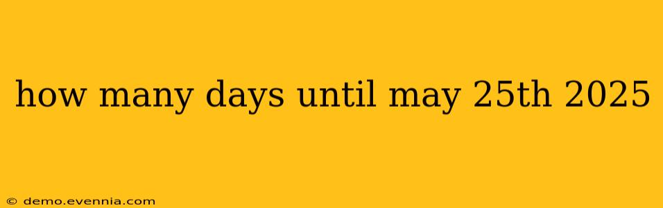 how many days until may 25th 2025