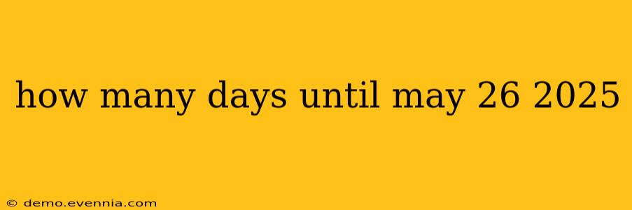 how many days until may 26 2025