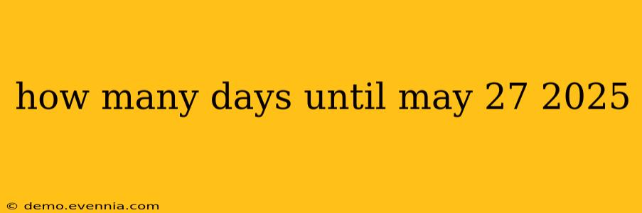 how many days until may 27 2025