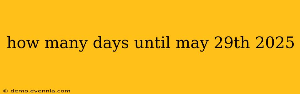 how many days until may 29th 2025