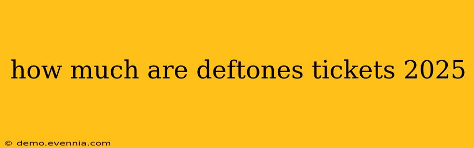 how much are deftones tickets 2025