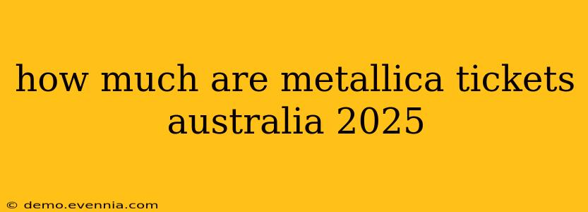 how much are metallica tickets australia 2025