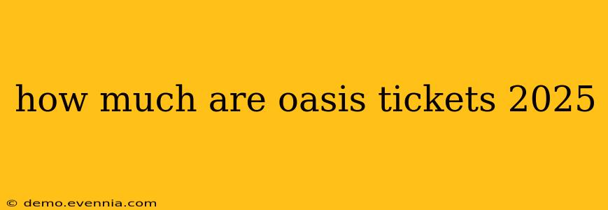 how much are oasis tickets 2025