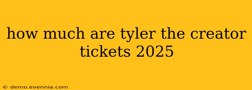 how much are tyler the creator tickets 2025