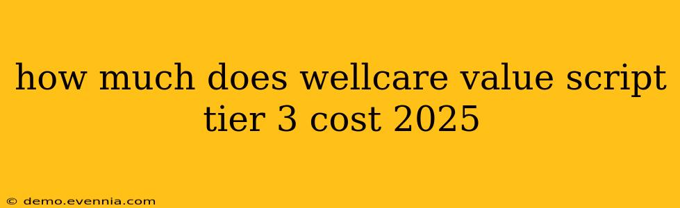 how much does wellcare value script tier 3 cost 2025