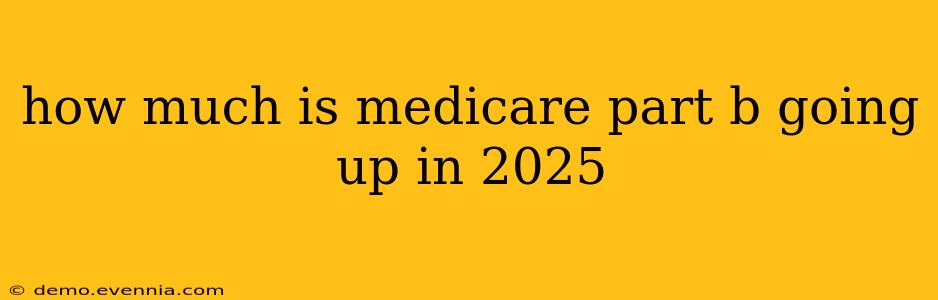 how much is medicare part b going up in 2025