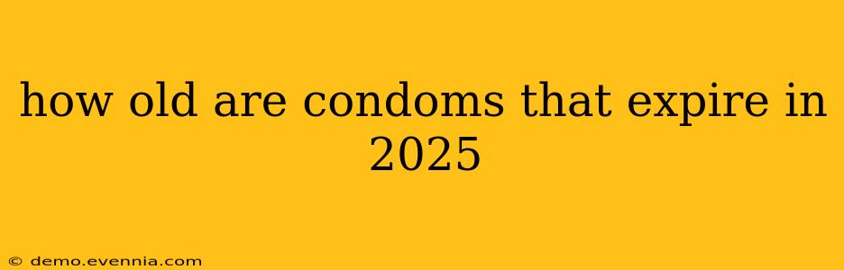 how old are condoms that expire in 2025