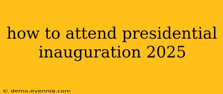 how to attend presidential inauguration 2025