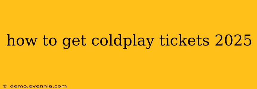 how to get coldplay tickets 2025