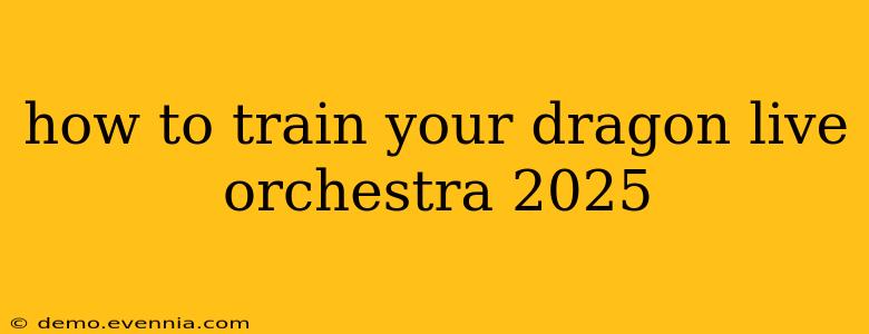 how to train your dragon live orchestra 2025