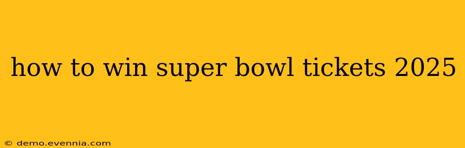 how to win super bowl tickets 2025