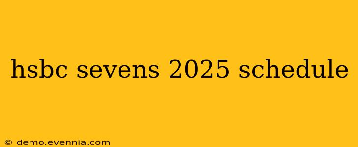 hsbc sevens 2025 schedule