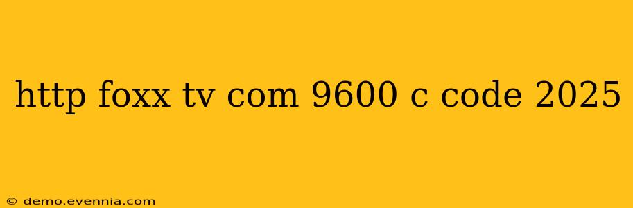 http foxx tv com 9600 c code 2025