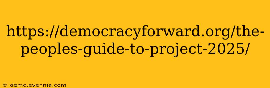 https://democracyforward.org/the-peoples-guide-to-project-2025/