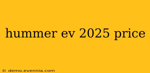 hummer ev 2025 price