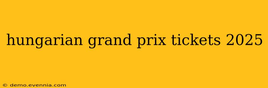 hungarian grand prix tickets 2025