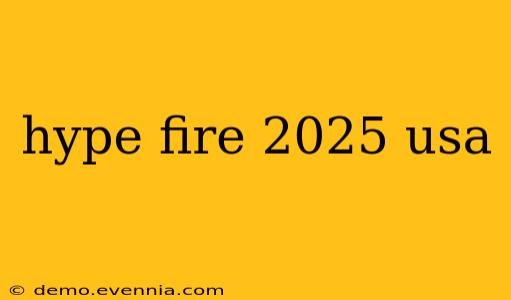 hype fire 2025 usa