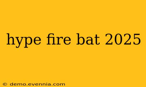 hype fire bat 2025