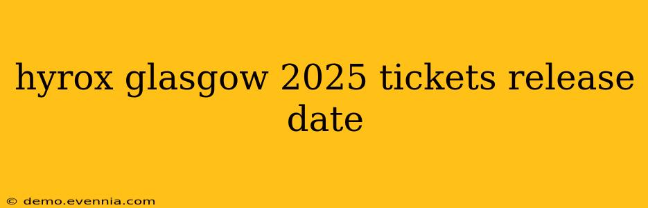 hyrox glasgow 2025 tickets release date