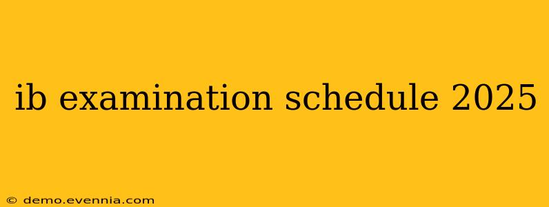 ib examination schedule 2025