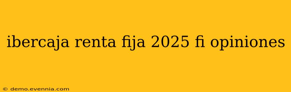 ibercaja renta fija 2025 fi opiniones