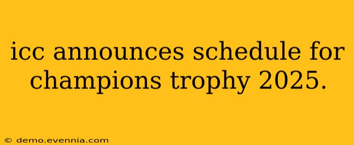 icc announces schedule for champions trophy 2025.