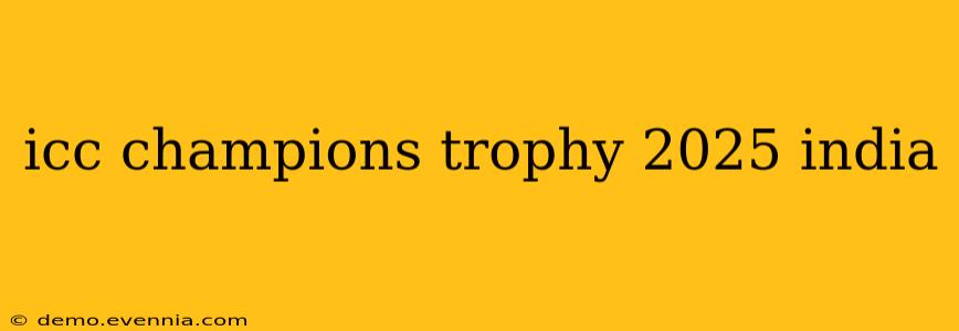 icc champions trophy 2025 india