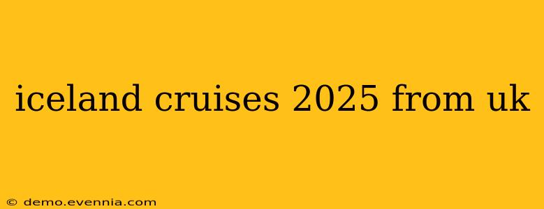 iceland cruises 2025 from uk