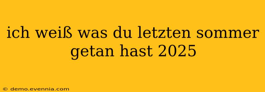 ich weiß was du letzten sommer getan hast 2025