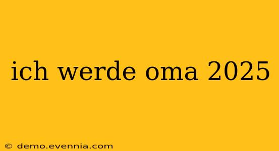 ich werde oma 2025