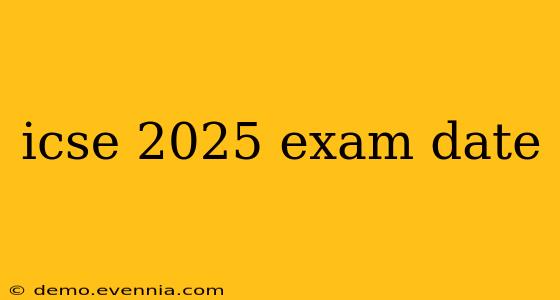 icse 2025 exam date