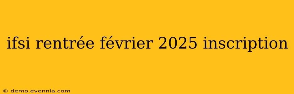 ifsi rentrée février 2025 inscription