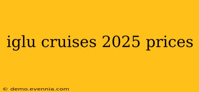 iglu cruises 2025 prices