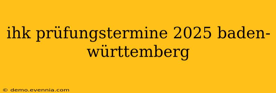 ihk prüfungstermine 2025 baden-württemberg